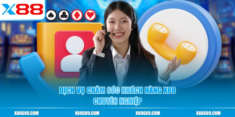 Dịch vụ chăm sóc khách hàng X88 chuyên nghiệp