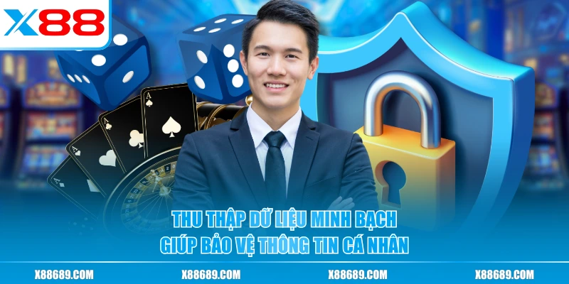 Thu thập dữ liệu minh bạch giúp bảo vệ thông tin cá nhân